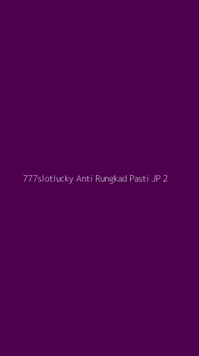Tampilan Antarmuka Aplikasi 777slotlucky Anti Rungkad Pasti Jp - 2