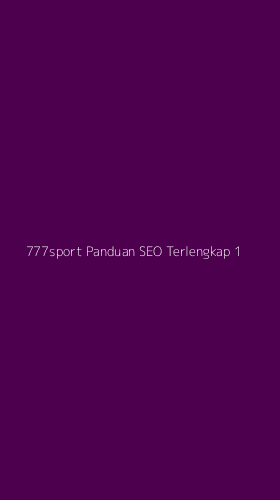 Tampilan Antarmuka Aplikasi 777sport Panduan Seo Terlengkap - 1