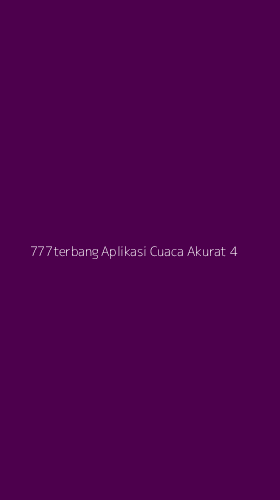 Tampilan Antarmuka Aplikasi 777terbang Aplikasi Cuaca Akurat - 4