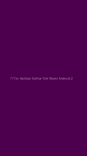 Tampilan Antarmuka Aplikasi 777zx Aplikasi Daftar Slot Resmi Android - 2