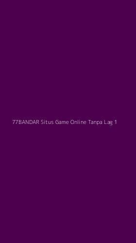 Tampilan Antarmuka Aplikasi 77bandar Situs Game Online Tanpa Lag - 1