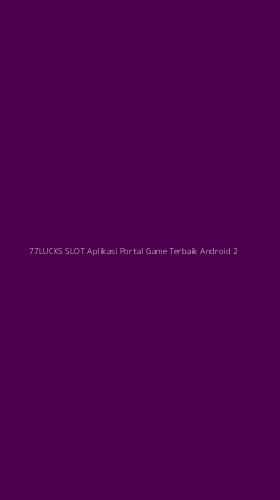 Tampilan Antarmuka Aplikasi 77lucks Slot Aplikasi Portal Game Terbaik Android - 2
