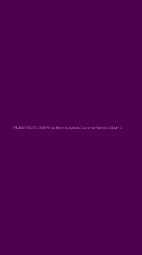 Tampilan Antarmuka Aplikasi 77lucky Slot Login Situs Resmi Layanan Customer Service 24jam - 2