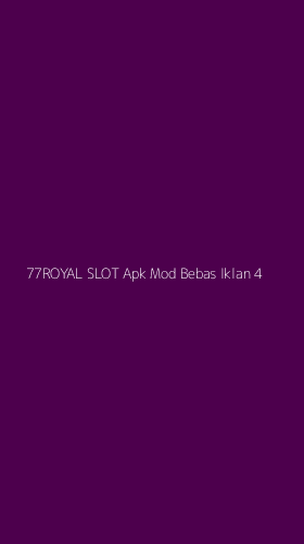 Tampilan Antarmuka Aplikasi 77royal Slot Apk Mod Bebas Iklan - 4