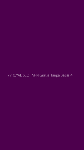Tampilan Antarmuka Aplikasi 77royal Slot Vpn Gratis Tanpa Batas - 4