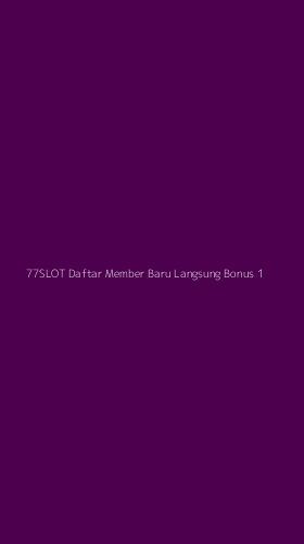 Tampilan Antarmuka Aplikasi 77slot Daftar Member Baru Langsung Bonus - 1