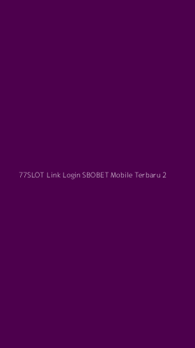 Tampilan Antarmuka Aplikasi 77slot Link Login Sbobet Mobile Terbaru - 2