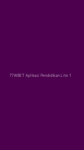 Tampilan Antarmuka Aplikasi 77wbet Aplikasi Pendidikan Lite - 1