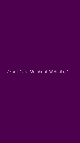 Tampilan Antarmuka Aplikasi 77bet Cara Membuat Website - 1