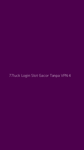 Tampilan Antarmuka Aplikasi 77luck Login Slot Gacor Tanpa Vpn - 4