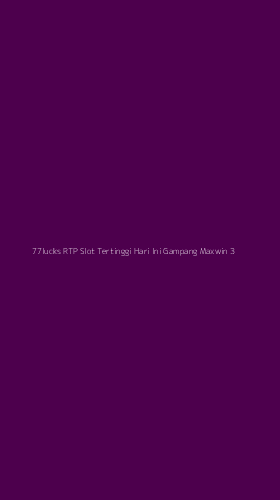 Tampilan Antarmuka Aplikasi 77lucks Rtp Slot Tertinggi Hari Ini Gampang Maxwin - 3