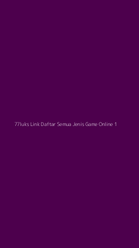 Tampilan Antarmuka Aplikasi 77luks Link Daftar Semua Jenis Game Online - 1