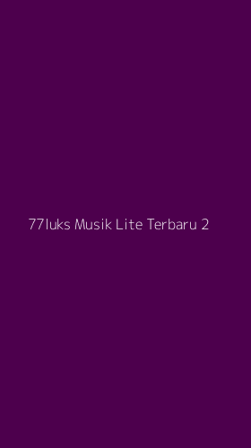 Tampilan Antarmuka Aplikasi 77luks Musik Lite Terbaru - 2