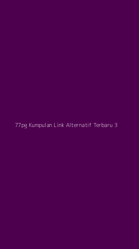 Tampilan Antarmuka Aplikasi 77pg Kumpulan Link Alternatif Terbaru - 3