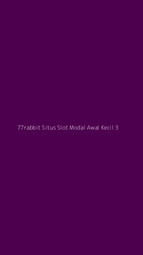 Tampilan Antarmuka Aplikasi 77rabbit Situs Slot Modal Awal Kecil - 3