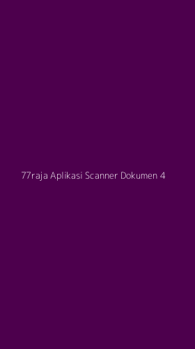 Tampilan Antarmuka Aplikasi 77raja Aplikasi Scanner Dokumen - 4