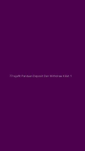 Tampilan Antarmuka Aplikasi 77rajafit Panduan Deposit Dan Withdraw Kilat - 1