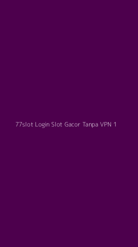 Tampilan Antarmuka Aplikasi 77slot Login Slot Gacor Tanpa Vpn - 1