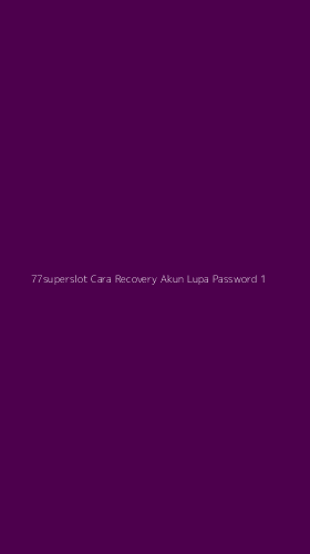 Tampilan Antarmuka Aplikasi 77superslot Cara Recovery Akun Lupa Password - 1