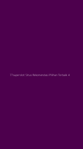 Tampilan Antarmuka Aplikasi 77superslot Situs Rekomendasi Pilihan Terbaik - 4