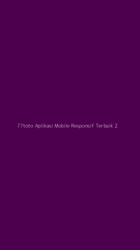 Tampilan Antarmuka Aplikasi 77toto Aplikasi Mobile Responsif Terbaik - 2