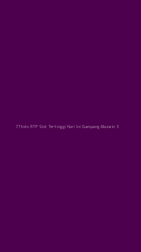 Tampilan Antarmuka Aplikasi 77toto Rtp Slot Tertinggi Hari Ini Gampang Maxwin - 3
