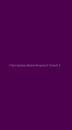 Tampilan Antarmuka Aplikasi 77win Aplikasi Mobile Responsif Terbaik - 3