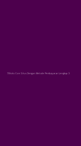 Tampilan Antarmuka Aplikasi 78toto Com Situs Dengan Metode Pembayaran Lengkap - 3