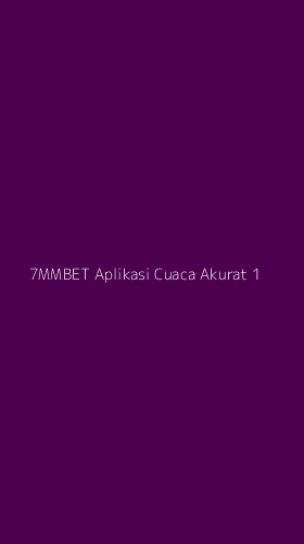 Tampilan Antarmuka Aplikasi 7mmbet Aplikasi Cuaca Akurat - 1