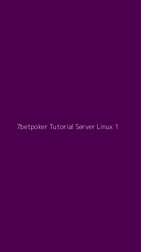 Tampilan Antarmuka Aplikasi 7betpoker Tutorial Server Linux - 1