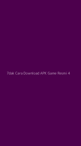 Tampilan Antarmuka Aplikasi 7dak Cara Download Apk Game Resmi - 4