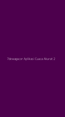 Tampilan Antarmuka Aplikasi 7dewagacor Aplikasi Cuaca Akurat - 2