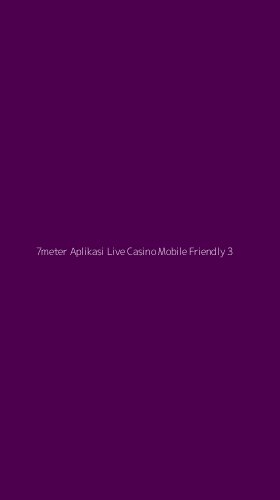 Tampilan Antarmuka Aplikasi 7meter Aplikasi Live Casino Mobile Friendly - 3