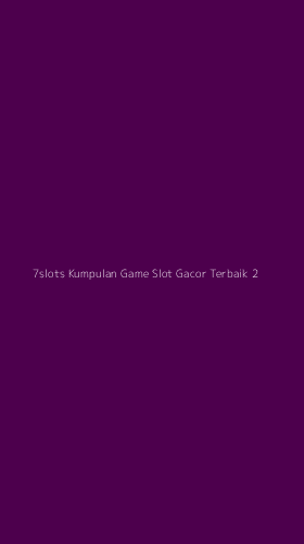 Tampilan Antarmuka Aplikasi 7slots Kumpulan Game Slot Gacor Terbaik - 2