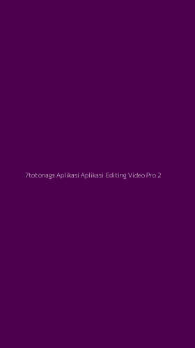 Tampilan Antarmuka Aplikasi 7totonaga Aplikasi Aplikasi Editing Video Pro - 2
