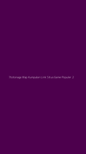 Tampilan Antarmuka Aplikasi 7totonaga Wap Kumpulan Link Situs Game Populer - 2