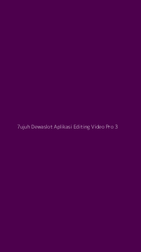 Tampilan Antarmuka Aplikasi 7ujuh Dewaslot Aplikasi Editing Video Pro - 3