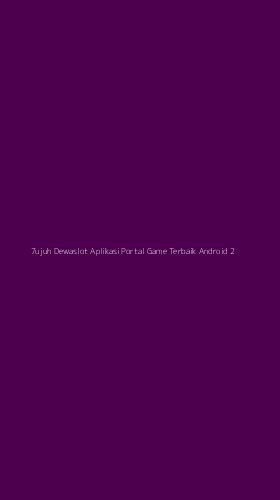Tampilan Antarmuka Aplikasi 7ujuh Dewaslot Aplikasi Portal Game Terbaik Android - 2