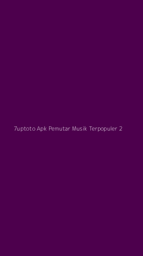 Tampilan Antarmuka Aplikasi 7uptoto Apk Pemutar Musik Terpopuler - 2
