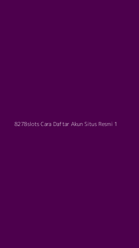 Tampilan Antarmuka Aplikasi 8278slots Cara Daftar Akun Situs Resmi - 1