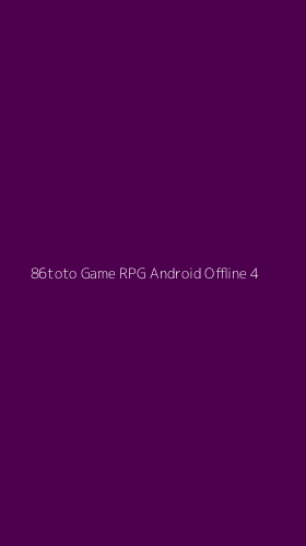 Tampilan Antarmuka Aplikasi 86toto Game Rpg Android Offline - 4
