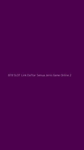 Tampilan Antarmuka Aplikasi 878 Slot Link Daftar Semua Jenis Game Online - 2