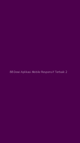 Tampilan Antarmuka Aplikasi 88 Dewi Aplikasi Mobile Responsif Terbaik - 2