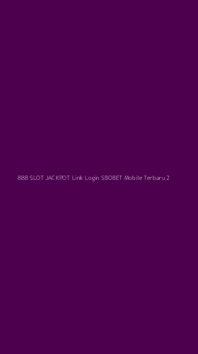 Tampilan Antarmuka Aplikasi 888 Slot Jackpot Link Login Sbobet Mobile Terbaru - 2