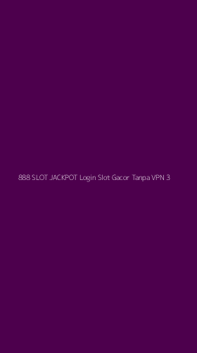 Tampilan Antarmuka Aplikasi 888 Slot Jackpot Login Slot Gacor Tanpa Vpn - 3