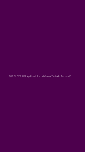 Tampilan Antarmuka Aplikasi 888 Slots App Aplikasi Portal Game Terbaik Android - 2