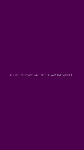 Tampilan Antarmuka Aplikasi 888 Slots Free Play Panduan Deposit Dan Withdraw Kilat - 1