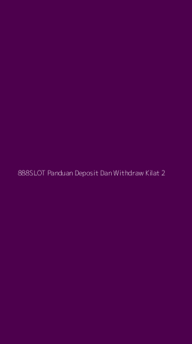 Tampilan Antarmuka Aplikasi 888slot Panduan Deposit Dan Withdraw Kilat - 2