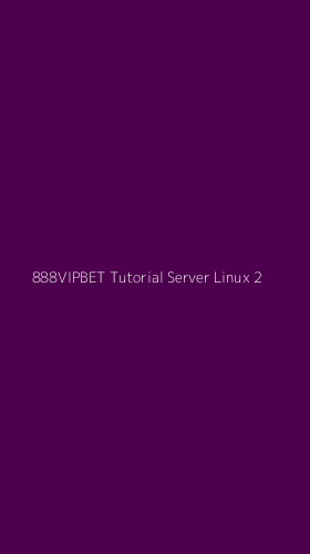 Tampilan Antarmuka Aplikasi 888vipbet Tutorial Server Linux - 2