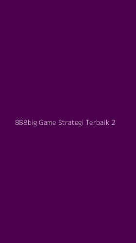 Tampilan Antarmuka Aplikasi 888big Game Strategi Terbaik - 2